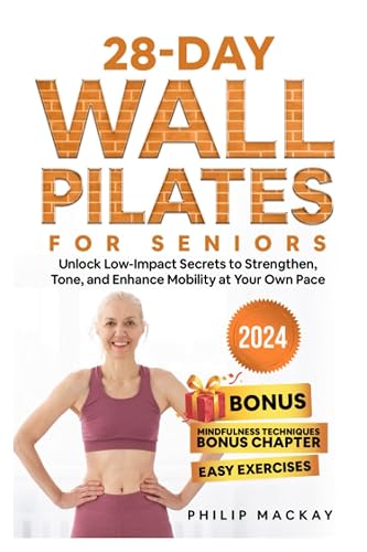 28-Day Wall Pilates for Seniors: Unlock Low-Impact Secrets to Strengthen, Tone, and Enhance Mobility at Your Own Pace