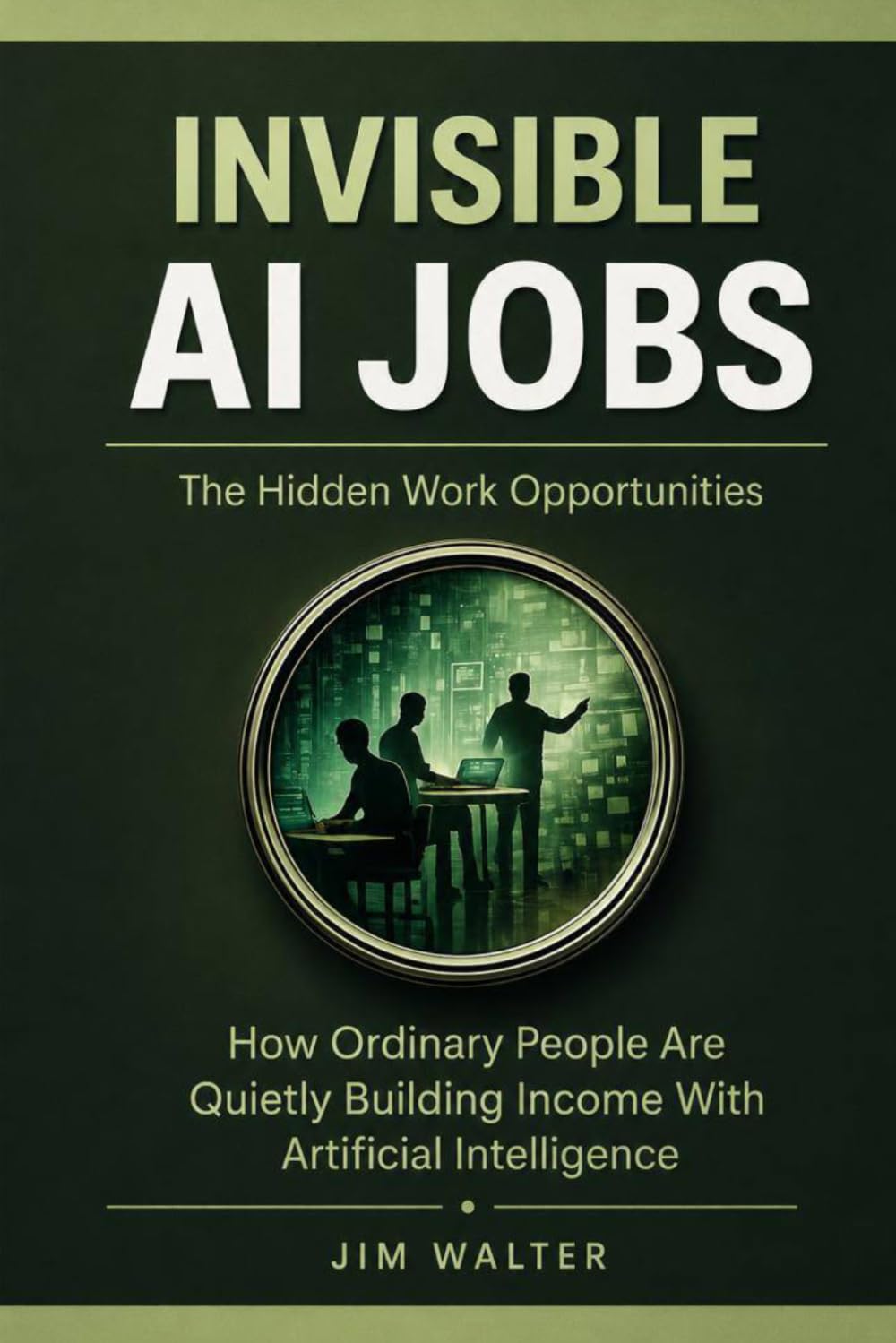 Invisible AI Jobs: The Hidden Work Opportunities: How Ordinary People Are Quietly Building Income with Artificial Intelligence