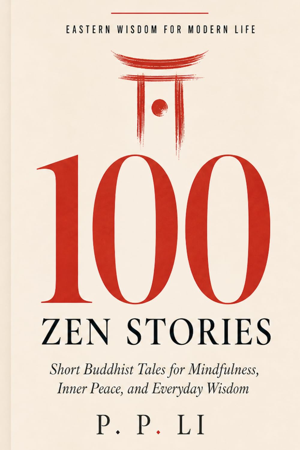 100 Zen Stories That Will Change How You See the World: Short Buddhist Tales for Mindfulness, Inner Peace, and Everyday Wisdom: 2 (Eastern Wisdom for Modern Life)