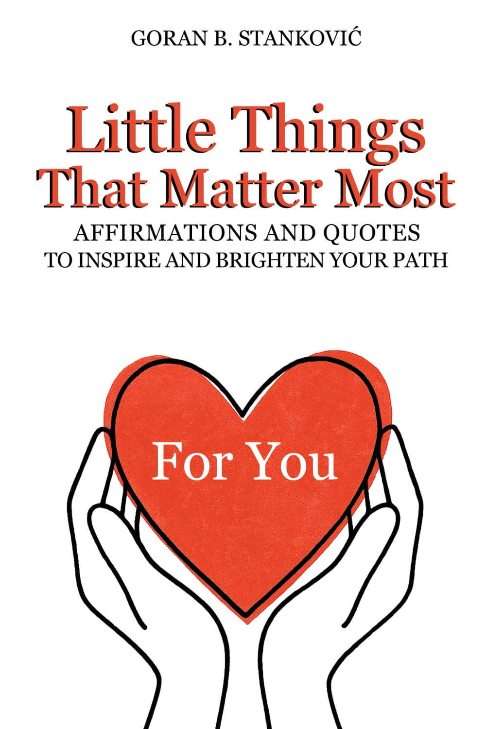 Little Things That Matter Most: Affirmations and Quotes to Inspire and Brighten Your Path (150 Pages)