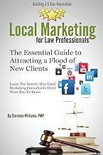 Local Marketing for Law Professionals: Building a 5 Star Reputation (The Essential Guide to Attracting a Flood of New Clients)