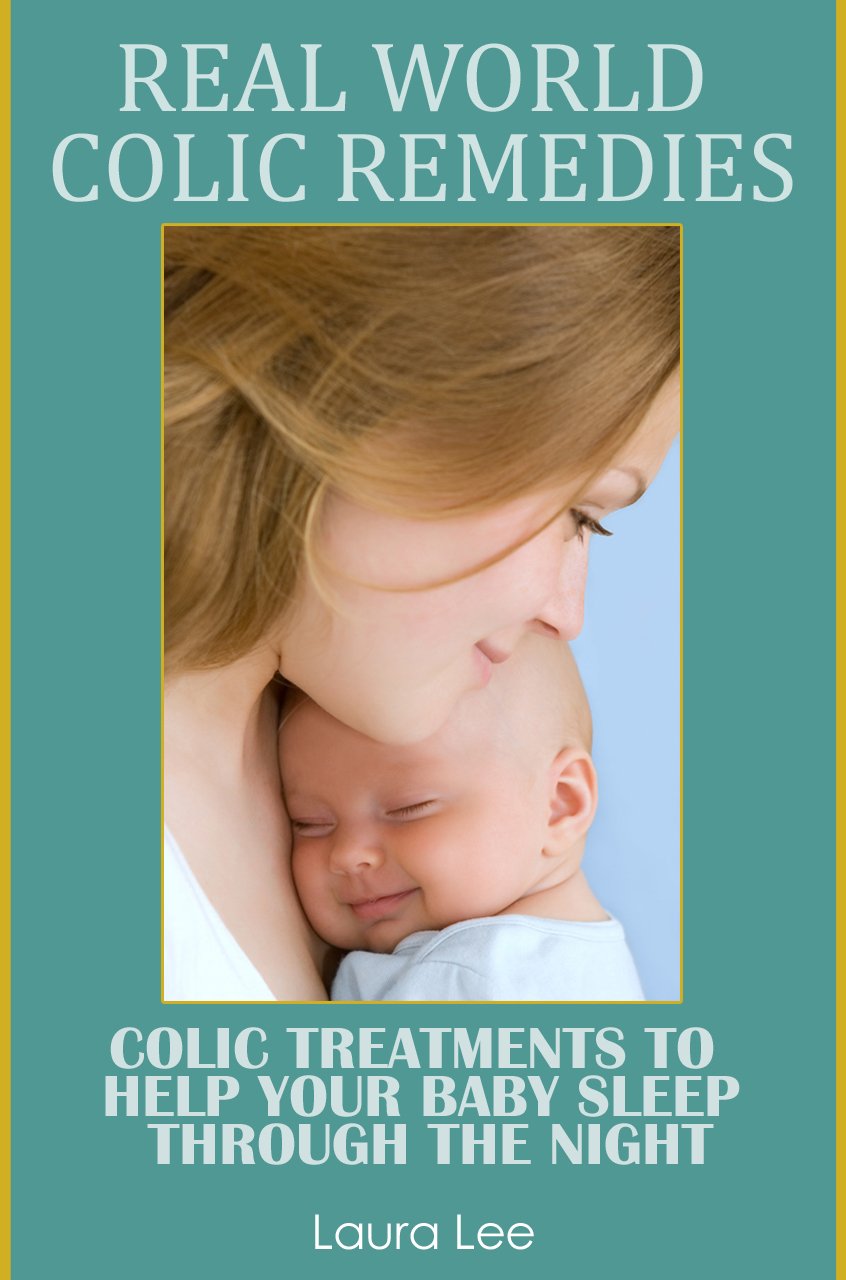 Real World Colic Remedies Colic Treatments To Help Your Baby Sleep
