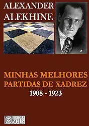 Minhas Melhores Partidas de Xadrez: 1908-1923