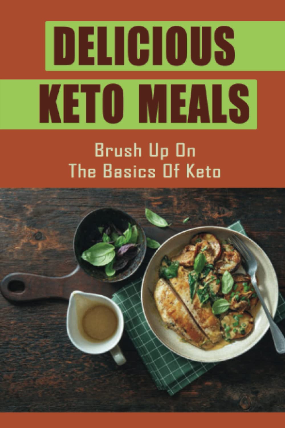 Delicious Keto Meals: Brush Up On The Basics Of Keto