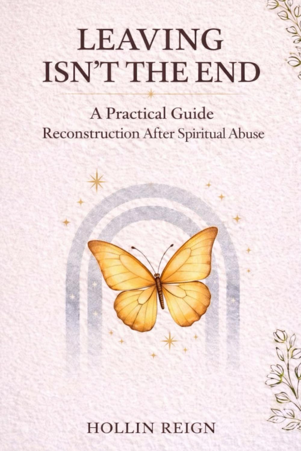 Leaving Isn’t The End: A Practical Guide to Reconstruction After Spiritual Abuse