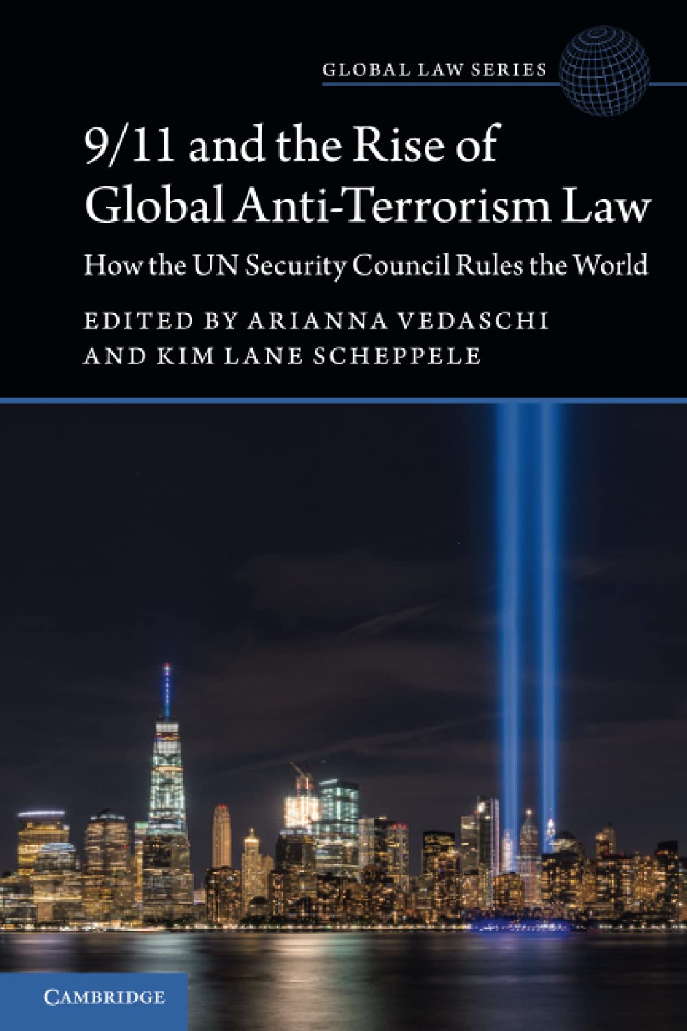 9/11 and the Rise of Global Anti-Terrorism Law: How the UN Security Council Rules the World (Global Law Series)