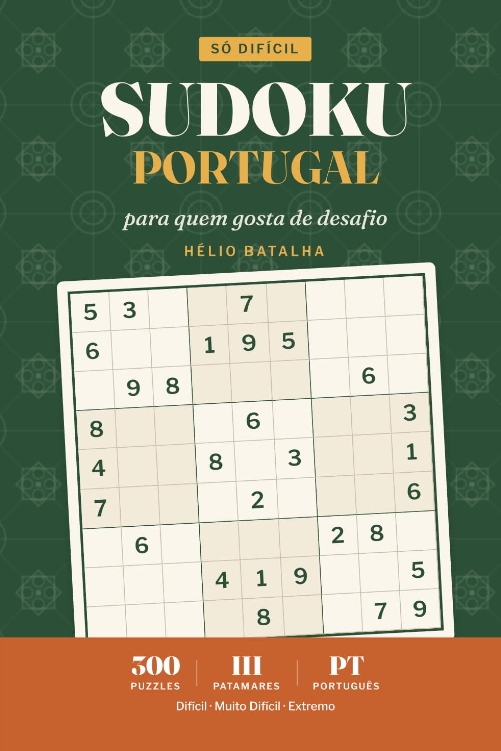 Sudoku Portugal — Só Difícil: Hard Large Print Sudoku in Portuguese — 300 Difficult to Extreme Puzzles for Experts (Só Difícil)