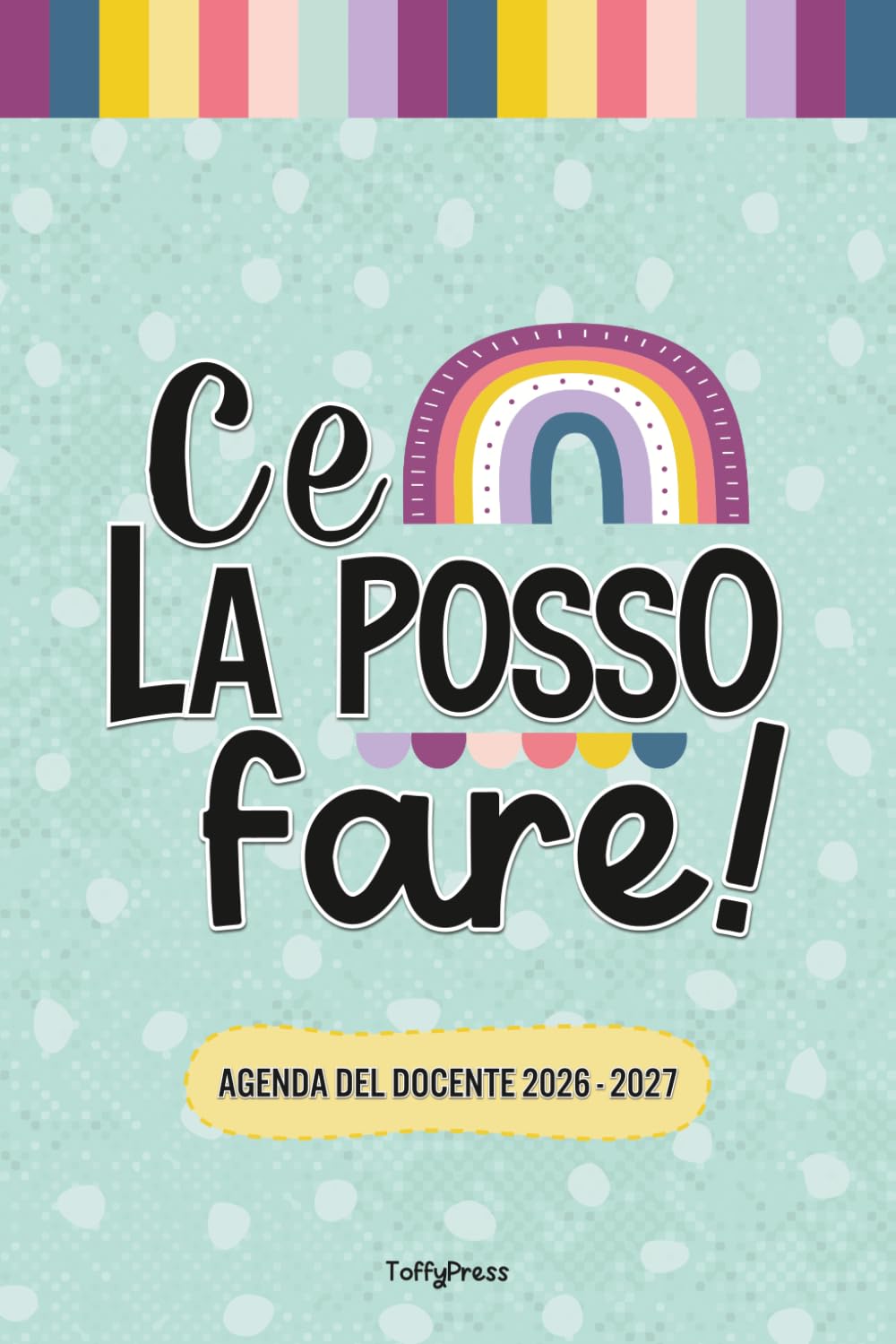 AGENDA DOCENTE GIORNALIERA A COLORI - Ce la Posso Fare®: Il Diario Perfetto per Insegnanti della Scuola Primaria con Mille Cose da Gestire (e una Sola Testa per Farlo Bene) - Anno Scolastico 2026/2027