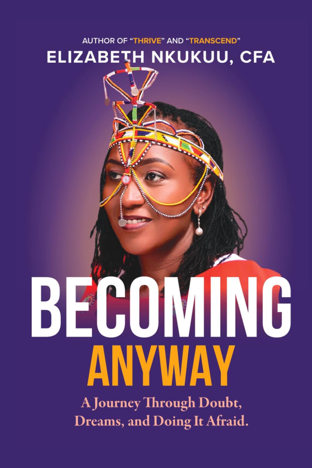 Becoming, Anyway A Journey through Doubt, Dreams, and Doing it Afraid