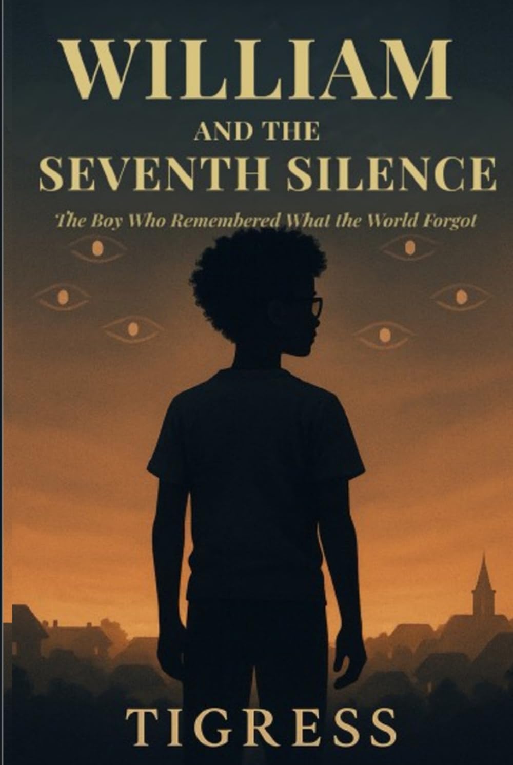 William and the Seventh Silence: The Boy Who Remembered What the World Forgot (William Vale Chronicles)