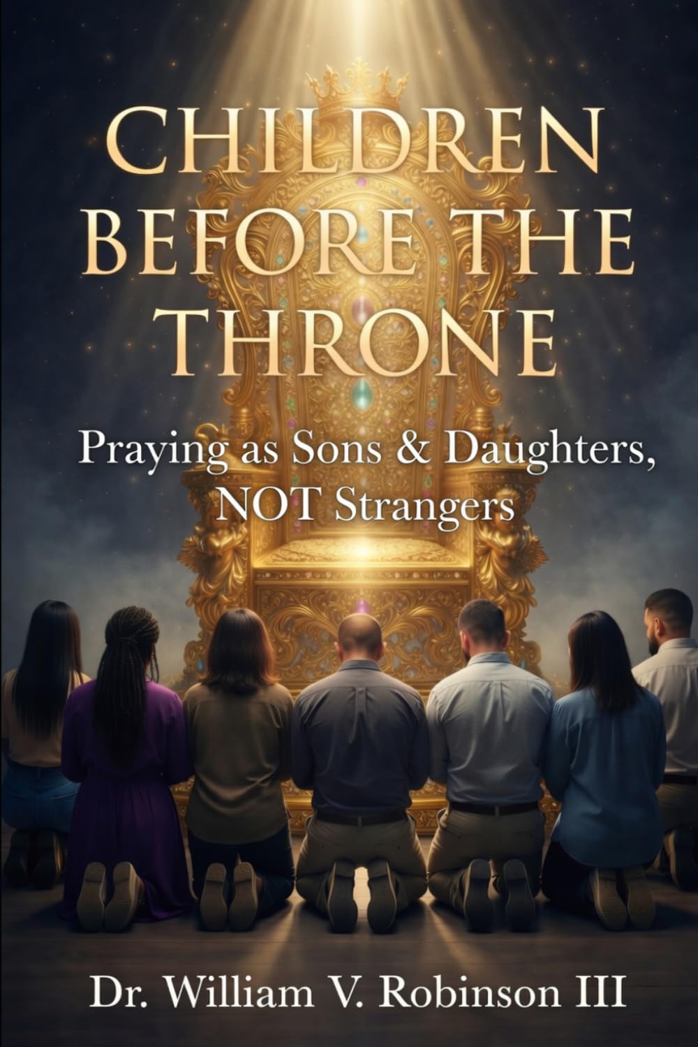 CHILDREN BEFORE THE THRONE: Praying as Sons & Daughters, not Strangers: 4 (The Life That Follows)
