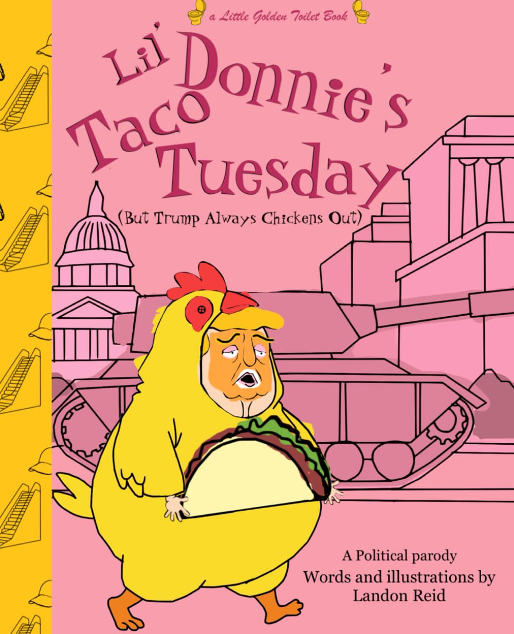 Lil’ Donnie’s Taco Tuesday: (But Trump Always Chickens Out) (Little golden toilet books)