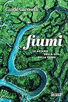 Fiumi. Le arterie della vita sulla Terra 8863458472 Book Cover