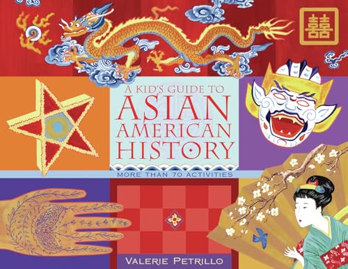 A Kid's Guide to Asian American History: More than 70 Activities (A Kid's Guide series)