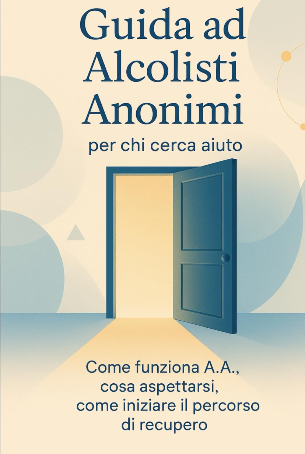 Guida ad Alcolisti Anonimi per chi cerca aiuto: Come funziona A.A., cosa aspettarsi, come iniziare il percorso di recupero