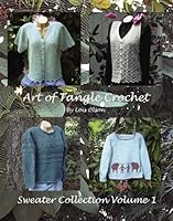 Art of Tangle Crochet: Sweater Collection Volume I 1419698052 Book Cover