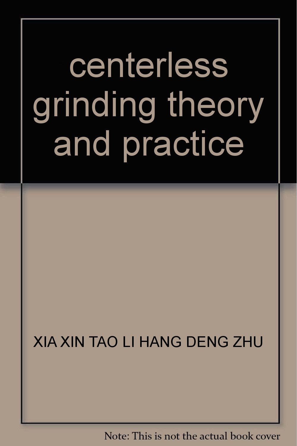 centerless grinding theory and practice XIA XIN TAO LI HANG DENG ZHU