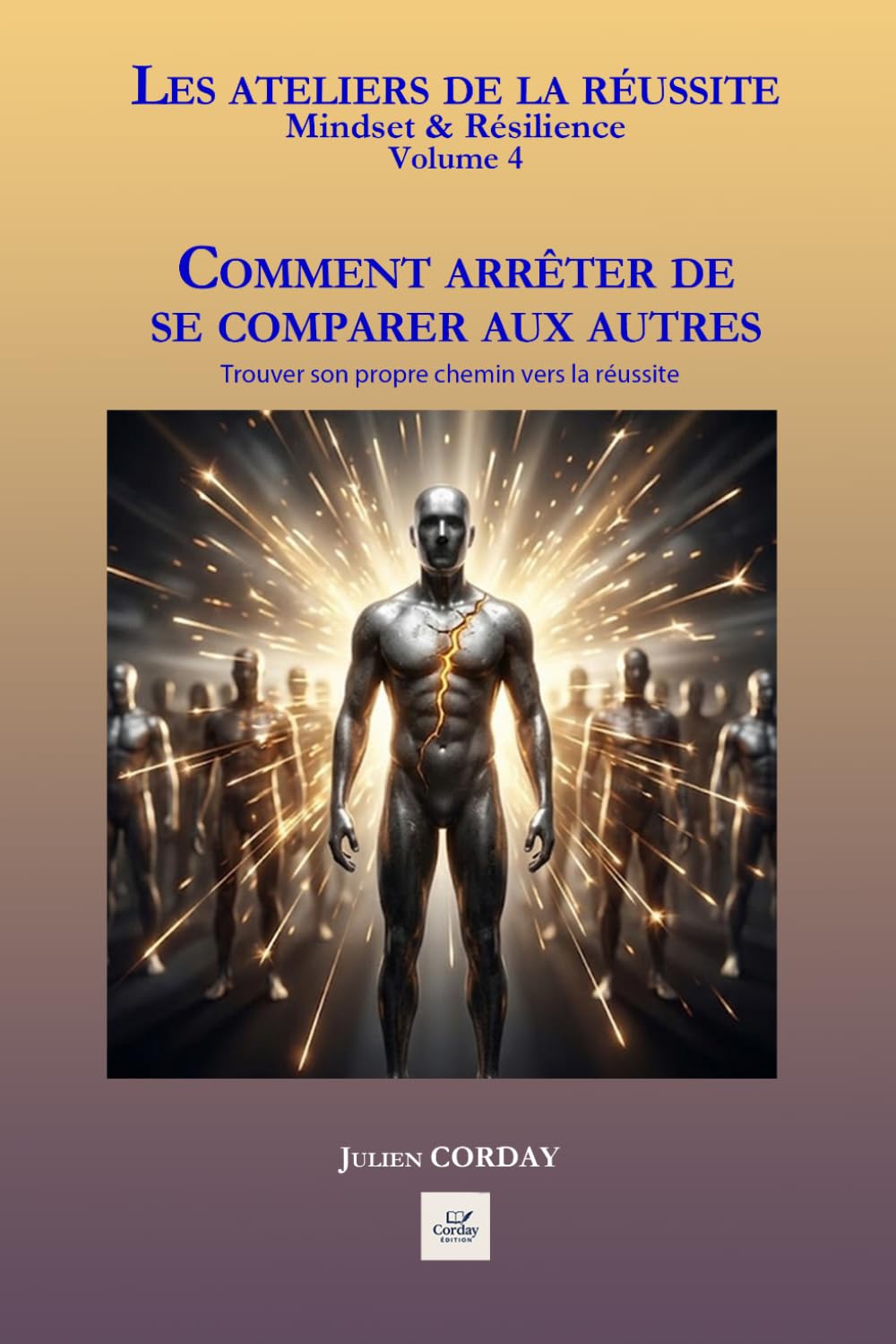Comment arrêter de se comparer aux autres: Trouver son propre chemin vers la réussite (Les ateliers de la réussite)