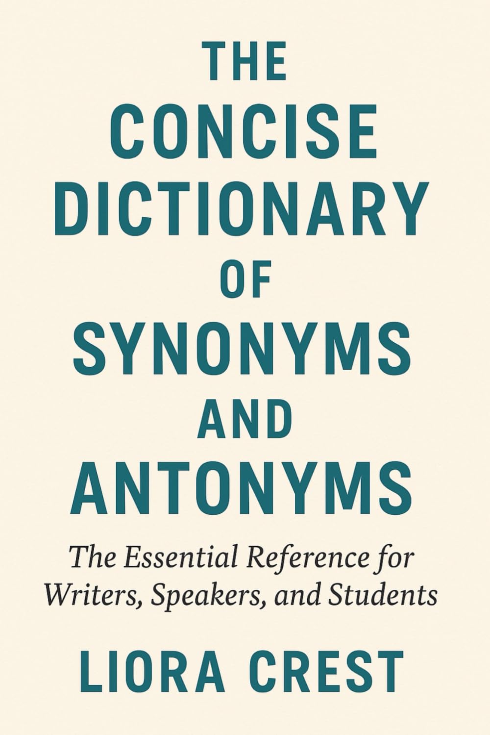 The Concise Dictionary of Synonyms and Antonyms: The Essential Reference for Writers, Speakers, and Students
