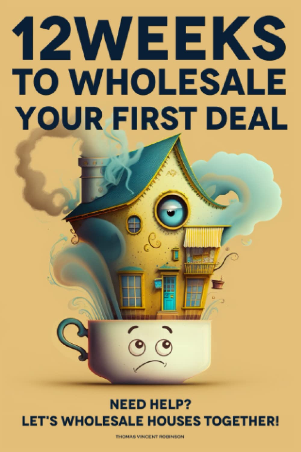 12 Weeks to Wholesale Your First Deal: Need Help? Let's Wholesale Houses Together!