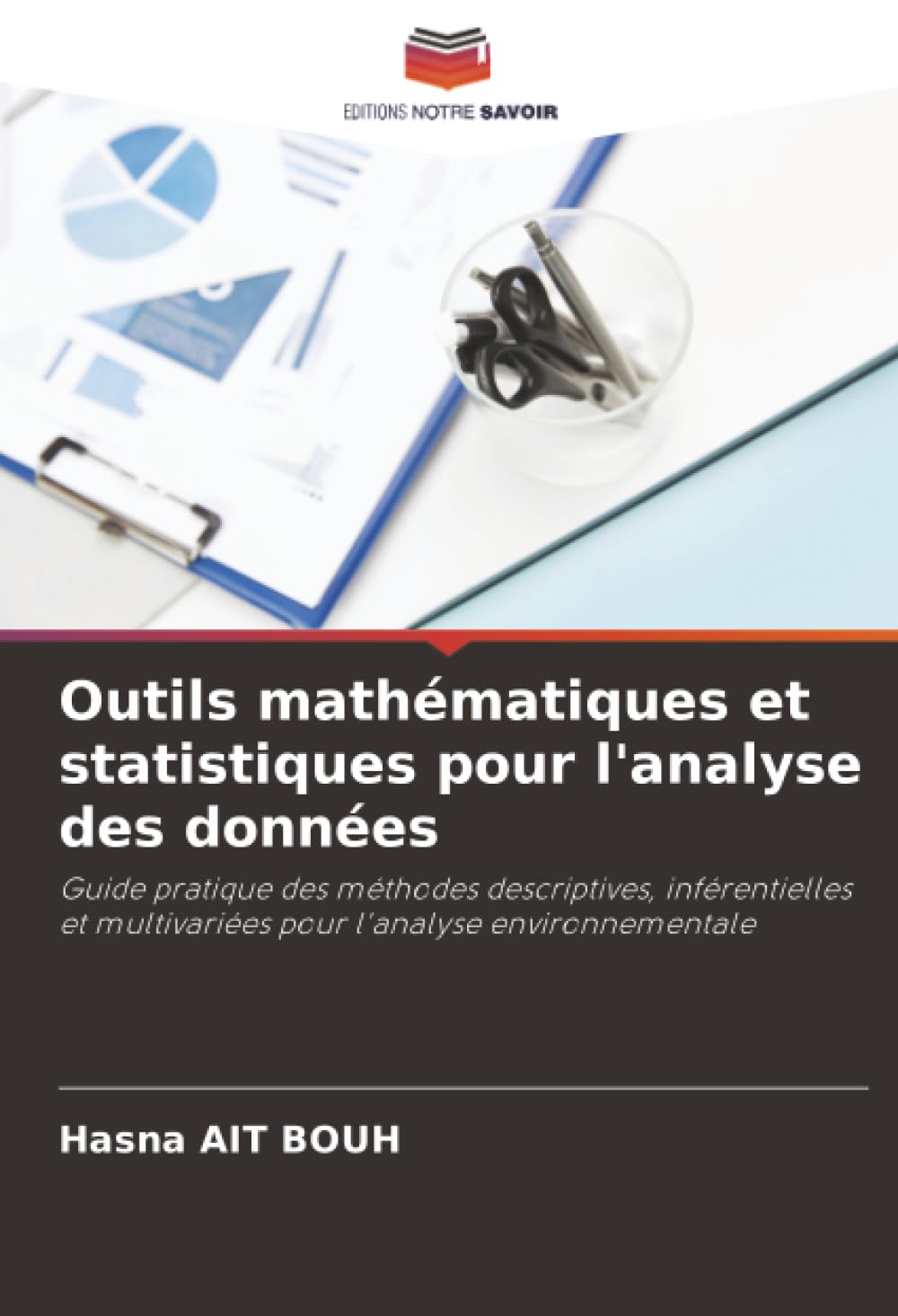 Outils mathématiques et statistiques pour l'analyse des données: Guide pratique des méthodes descriptives, inférentielles et multivariées pour l'analyse environnementale