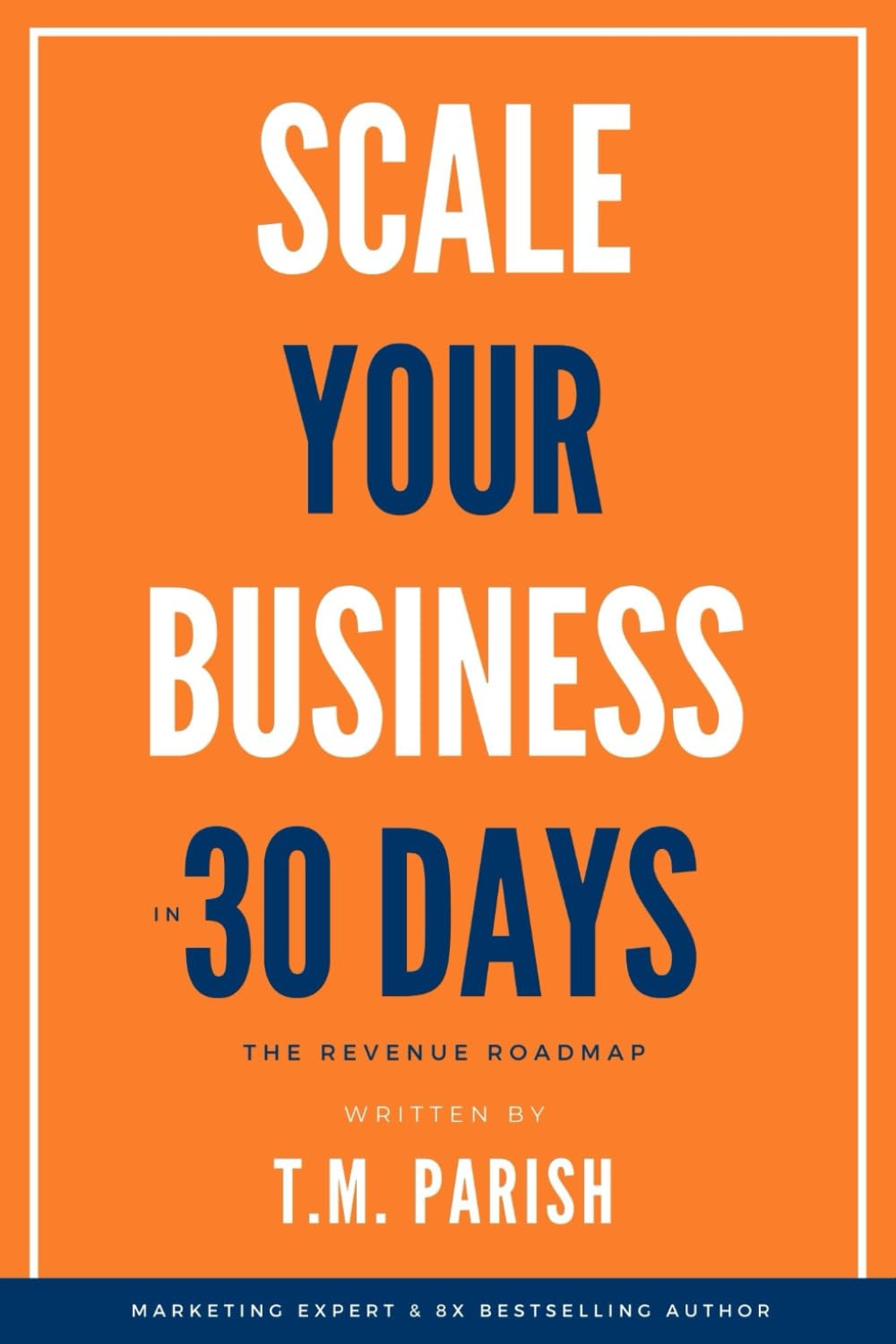 Scale Your Business in 30 Days: 1 (The SCALE Method)