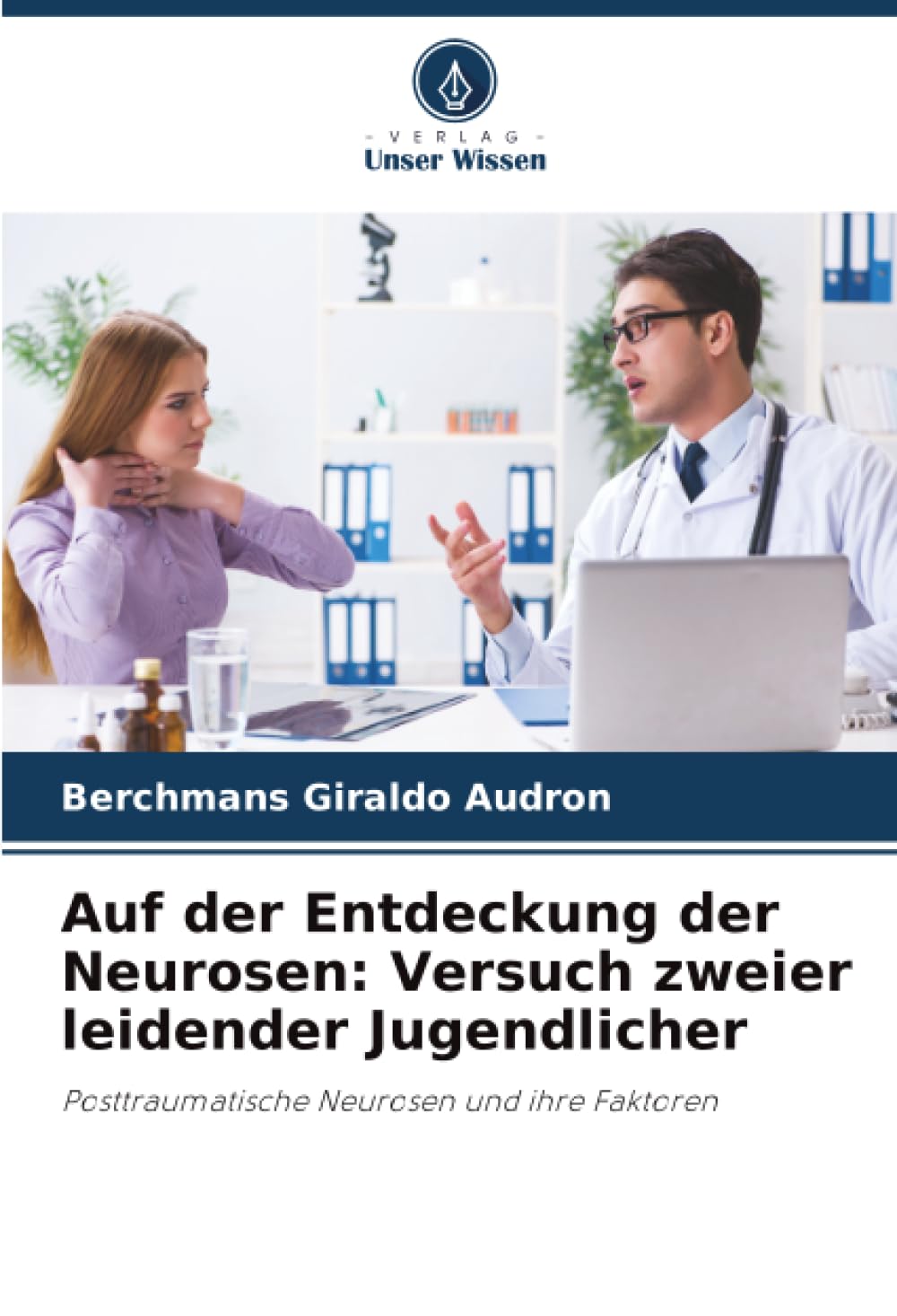 Auf der Entdeckung der Neurosen: Versuch zweier leidender Jugendlicher: Posttraumatische Neurosen und ihre Faktoren