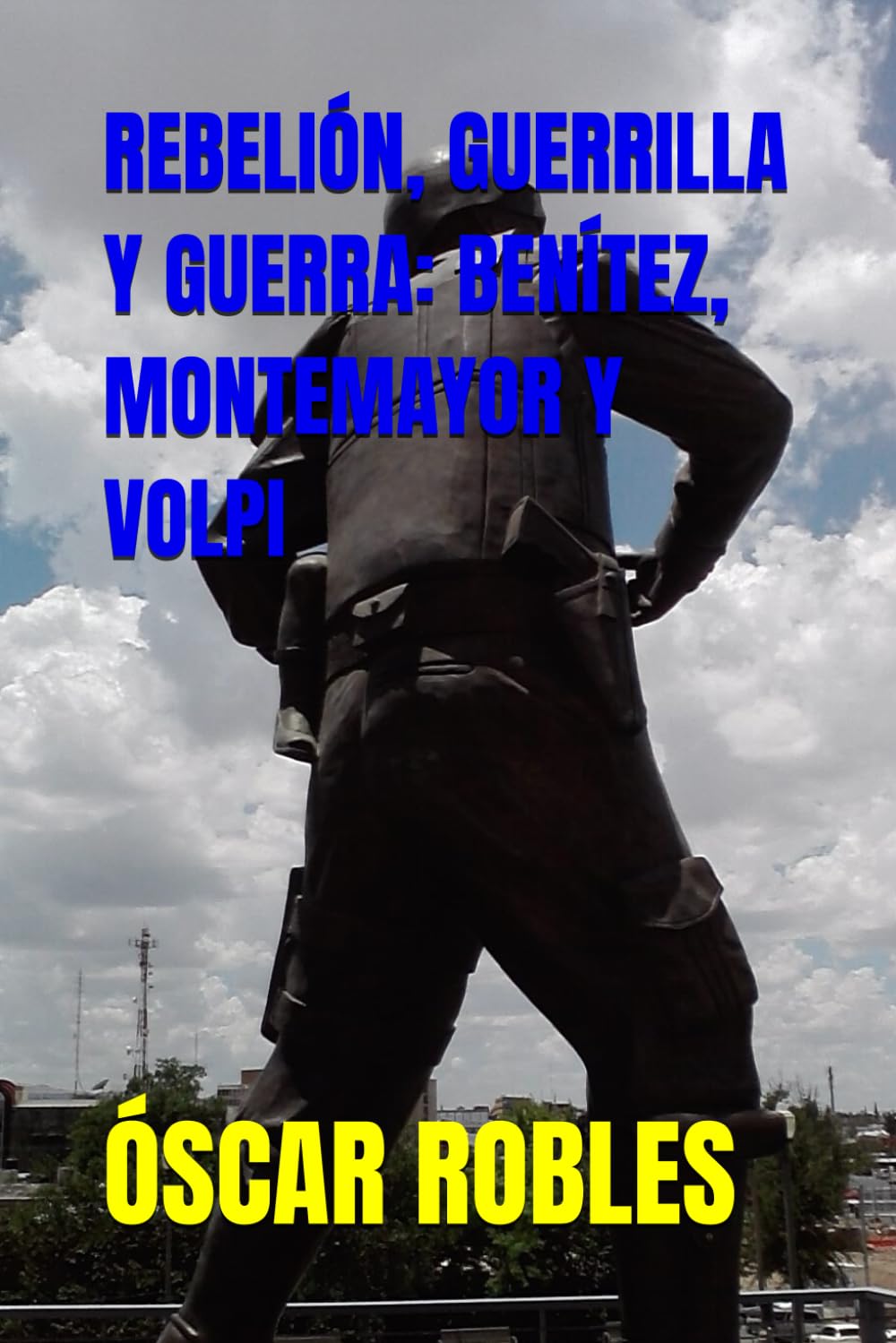 REBELIÓN, GUERRILLA Y GUERRA: BENÍTEZ, MONTEMAYOR Y VOLPI