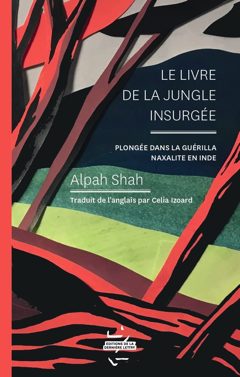 Le livre de la jungle insurgée: Plongée dans la guérilla naxalite en Inde