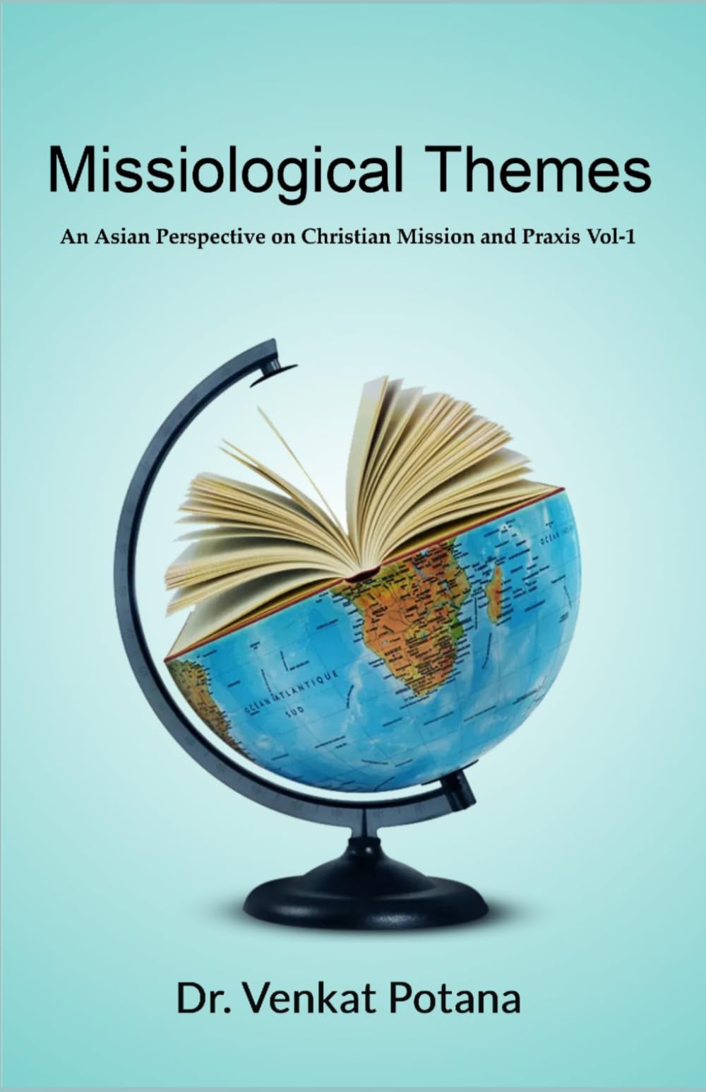Missiological Themes: An Asian Perspective on Christian Mission and Praxis, Vol-1 (Dr. Potana's: The Pearl of Missiology Literature)