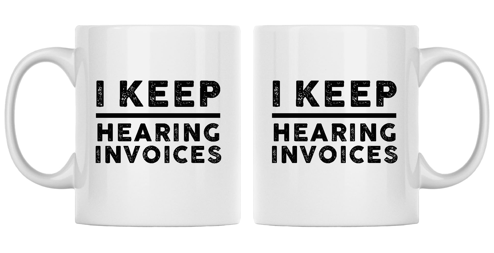 11oz Coffee Mug, I Keep Hearing Invoices Accountant Gift Mug
