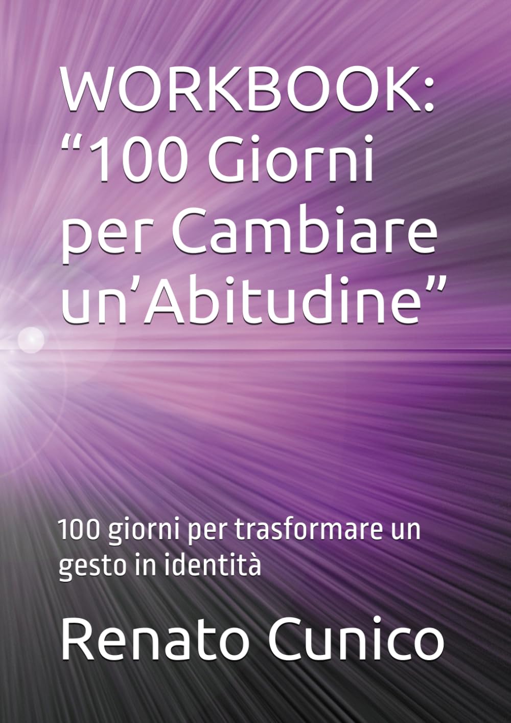WORKBOOK: “100 Giorni per Cambiare un’Abitudine”: 100 giorni per trasformare un gesto in identità