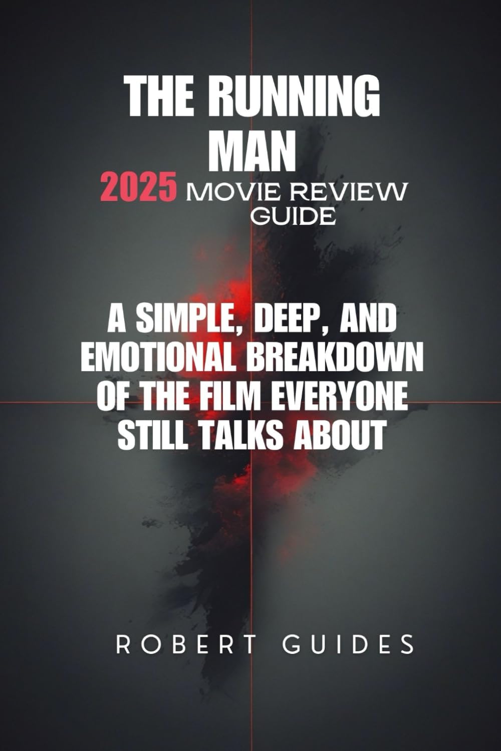 The Running Man 2025 Movie Review Guide: A Simple, Deep, and Emotional Breakdown of the Film Everyone Still Talks About (Behind the Scenes & Beyond: The Ultimate Movie Breakdown Series)