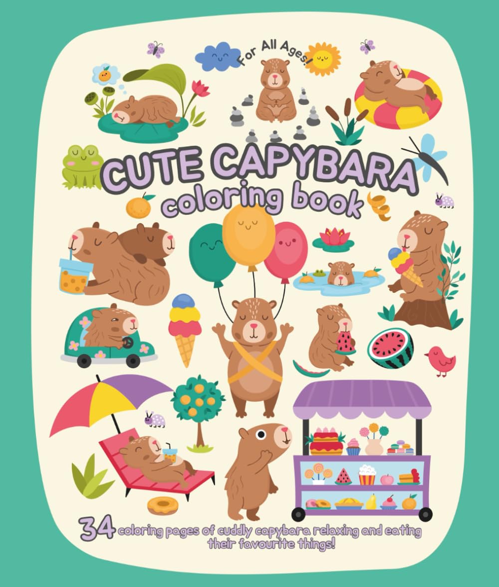 Cute Capybara Coloring Book For All Ages: 34 coloring pages of cuddly capybara relaxing and eating their favorite things!
