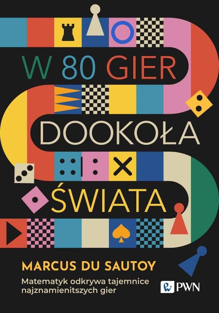W 80 gier dookoła świata.: Matematyk odkrywa tajemnice najznamienitszych gier