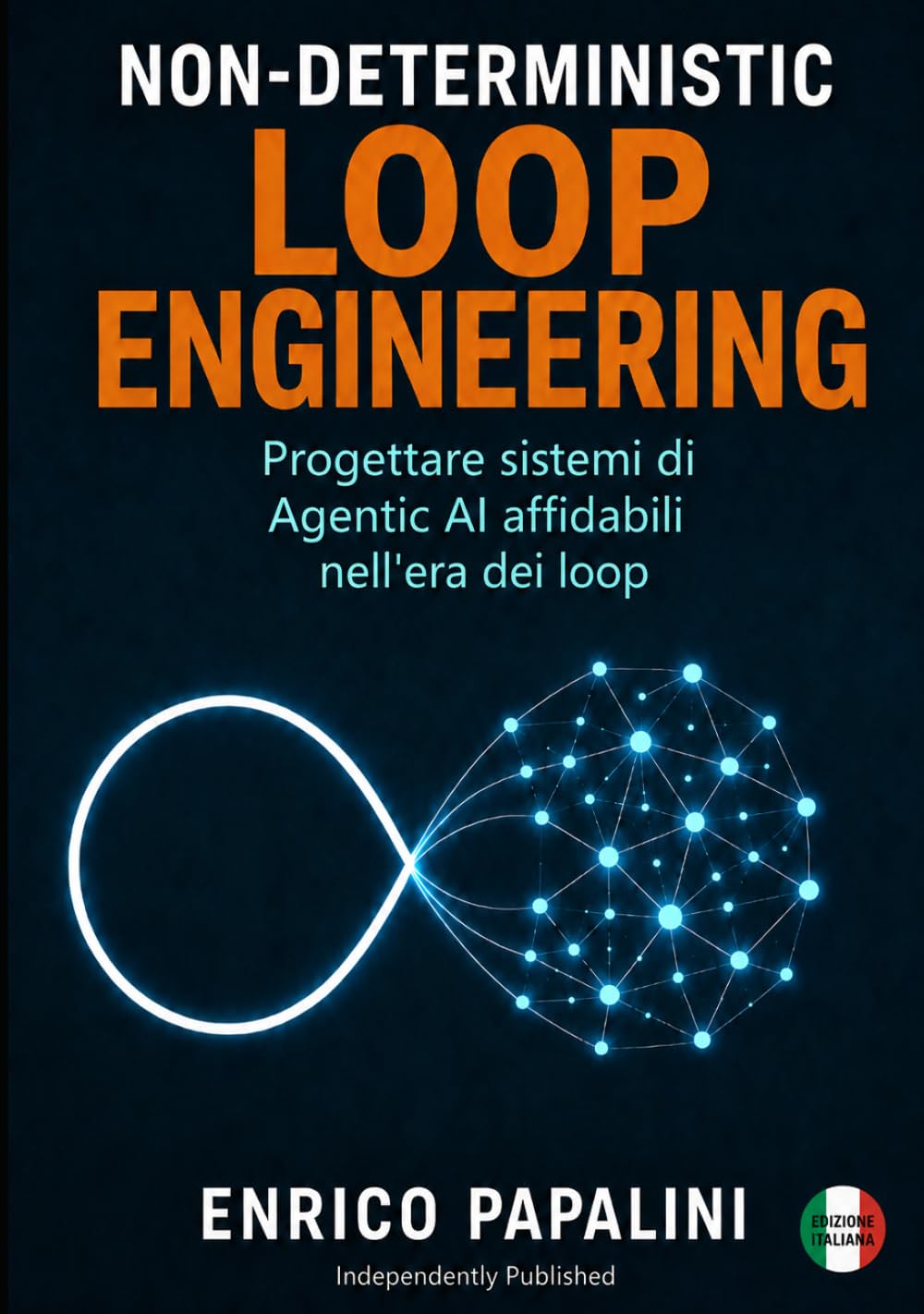 Non-Deterministic Loop Engineering: Progettare sistemi di Agentic AI affidabili nell’era dei loop