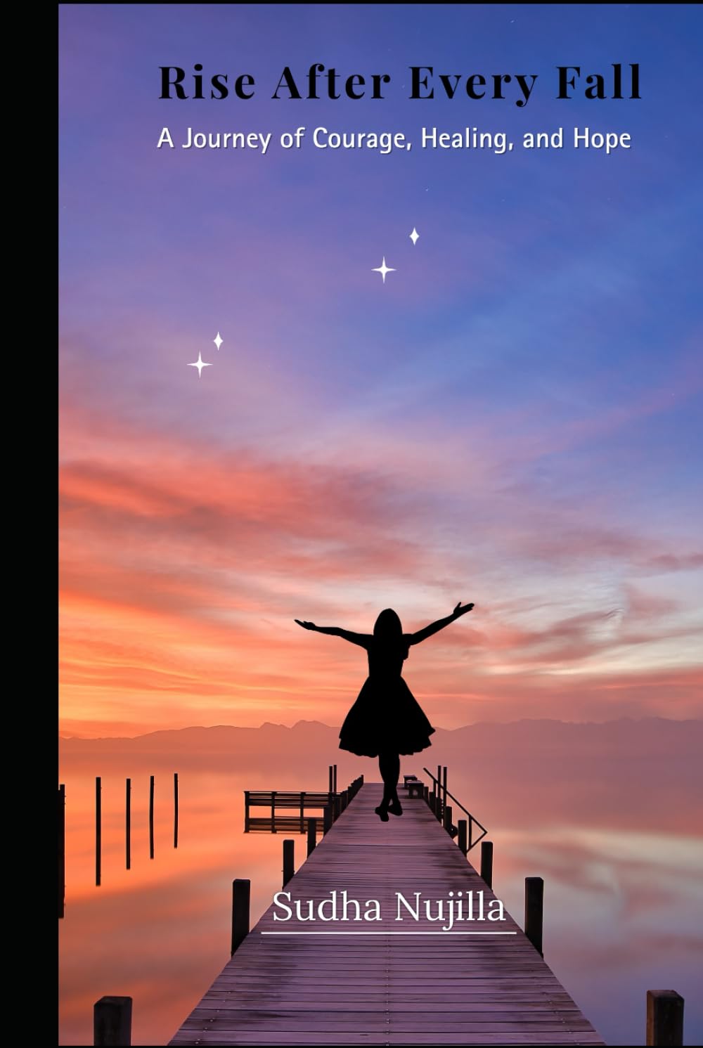 Rise After Every Fall: A Journey of Courage, Healing and Hope