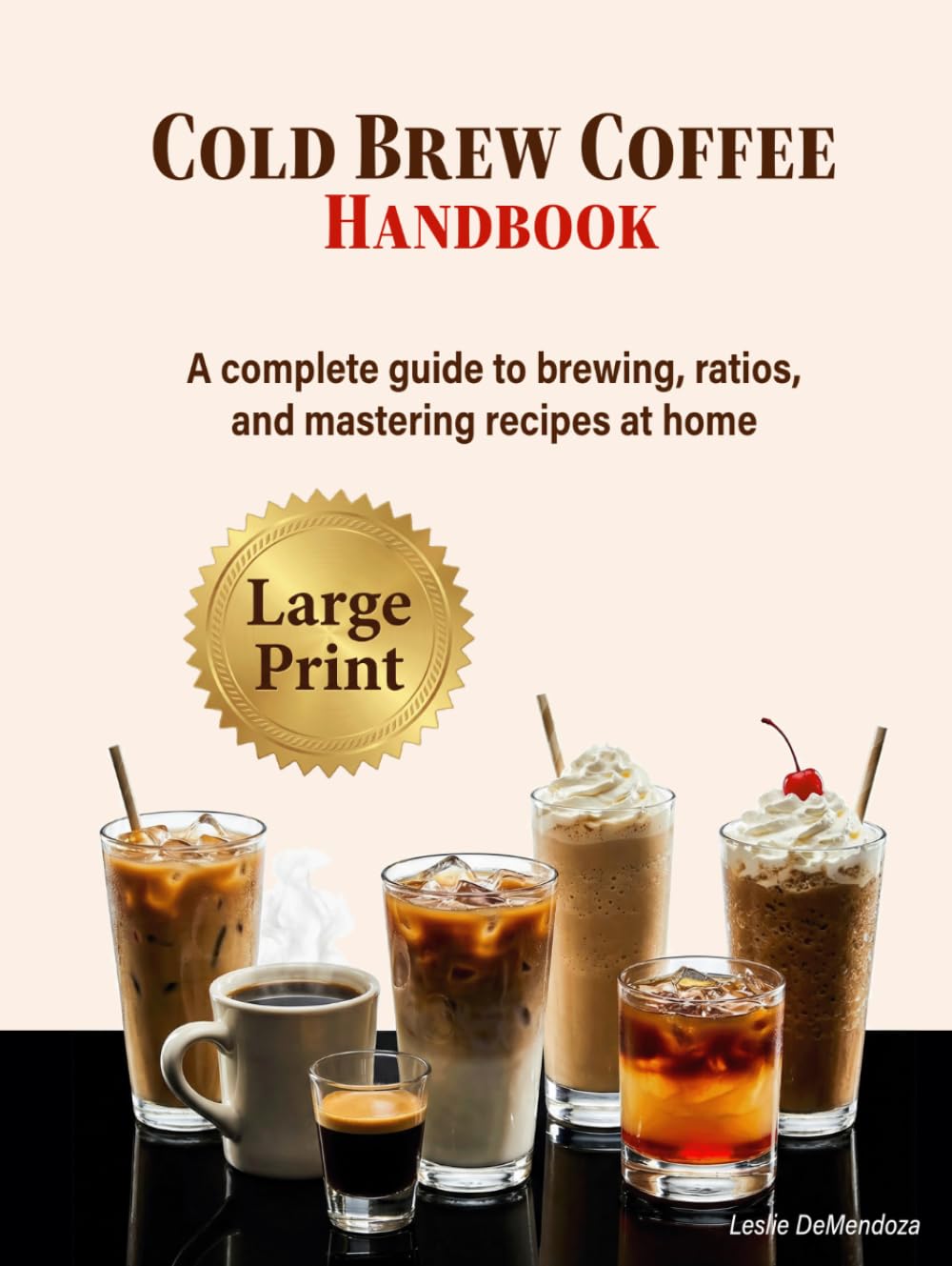 Cold Brew Coffee Handbook: A Step-by-Step Home Barista Guide to Brewing, Ratios, Techniques, and Café-Style Recipes