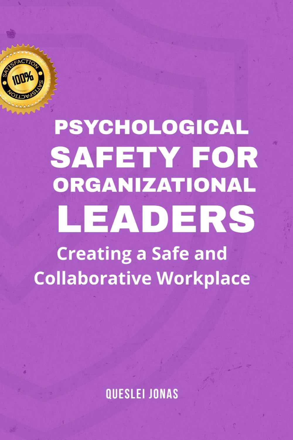 Psychological Safety for Organizational Leaders: Creating a Safe and Collaborative Workplace