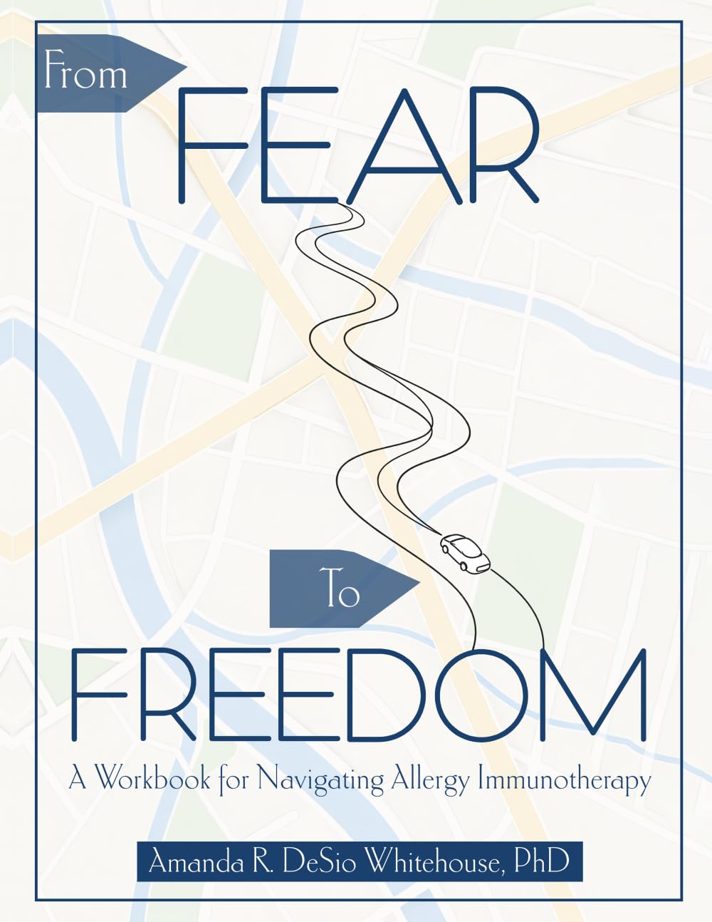 From Fear To Freedom: A Workbook For Navigating Allergy Immunotherapy