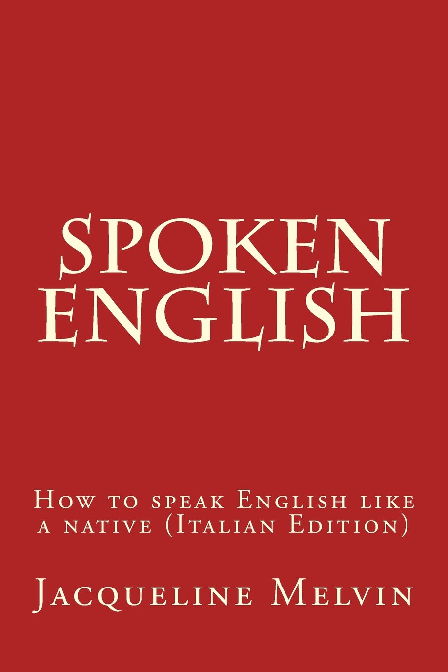 Spoken English: How to speak English like a native (Italian Edition)