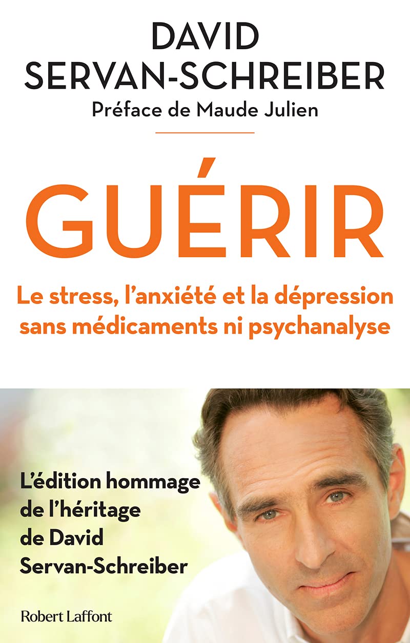 Guérir - Le stress, l'anxiété, la dépression sans médicaments ni psychanalyse