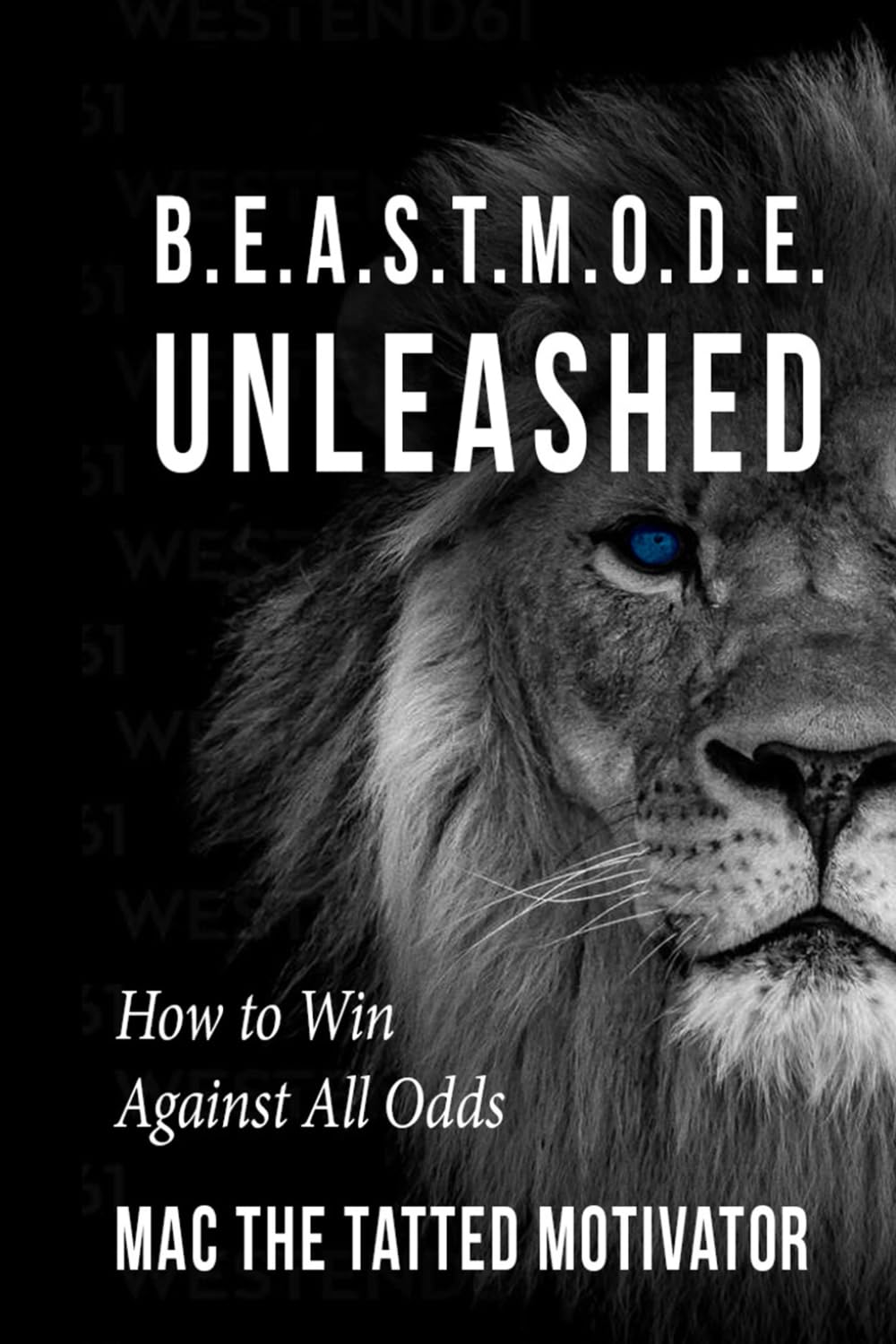 B.E.A.S.T. M.O.D.E YOUR LIFE UNLEASHED: How To Win Against All Odds