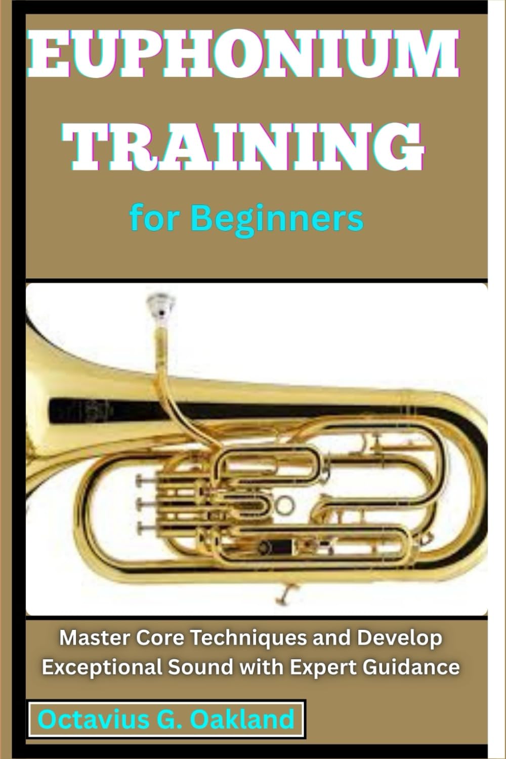 Euphonium Training for Beginners: Master Core Techniques and Develop Exceptional Sound with Expert Guidance