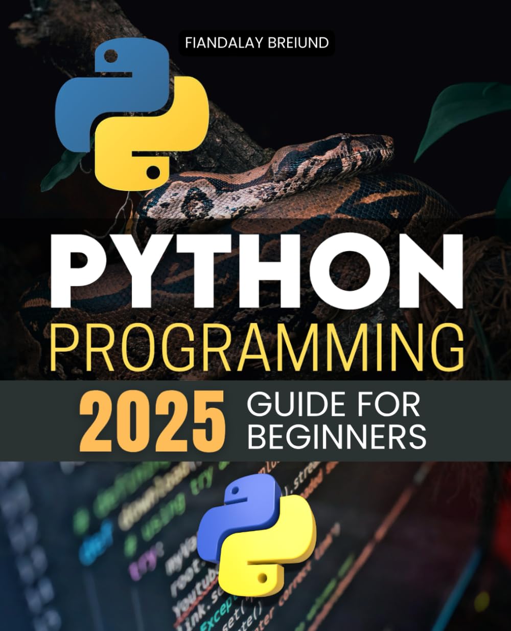 Python Programming 2025 Guide for Beginners: A Step-by-Step Beginner's Guide to Python Programming in 2025