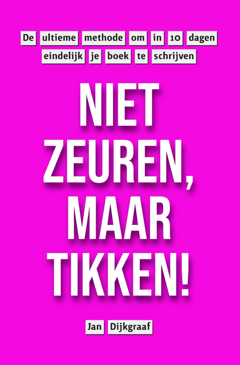 Niet zeuren, maar tikken!: De ultieme methode om in 10 dagen éindelijk je boek te schrijven