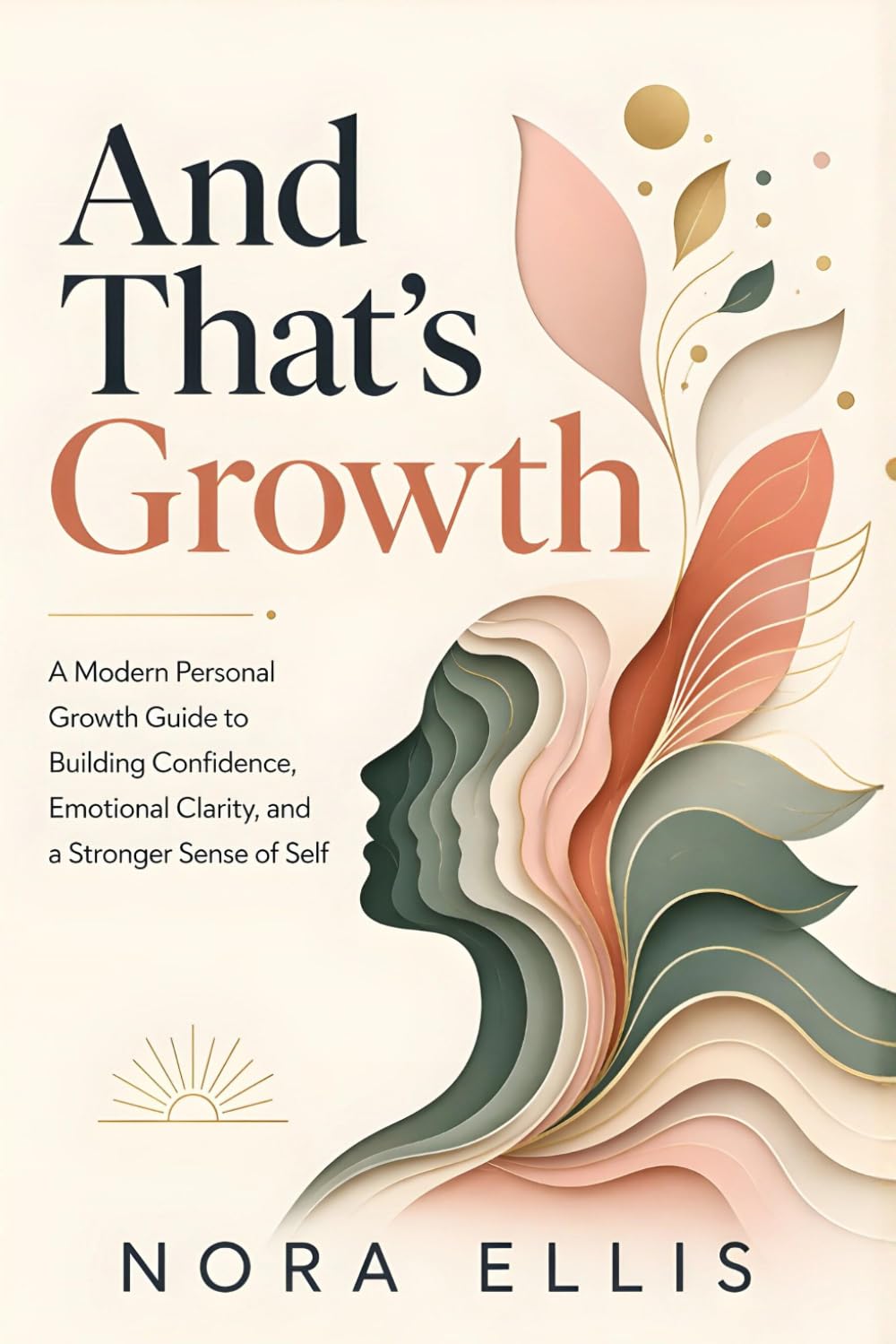 And That’s Growth: A Modern Personal Growth Guide to Building Confidence, Emotional Clarity, and a Stronger Sense of Self