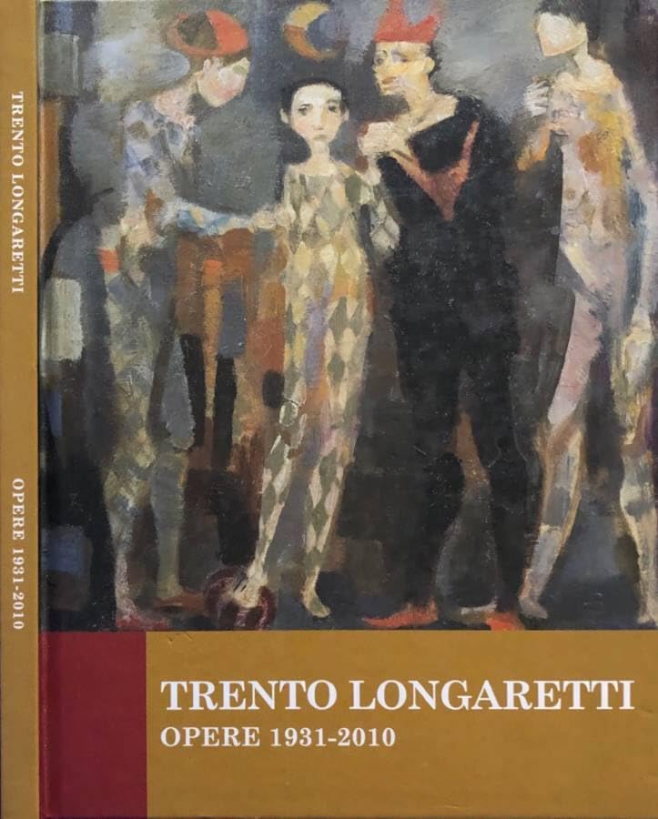  Trento Longaretti. Opere 1931-2010.