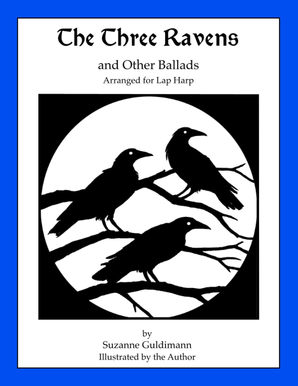 The Three Ravens and Other Ballads: Arranged for Lap Harp (Suzanne Guldimann Harp Music Books)