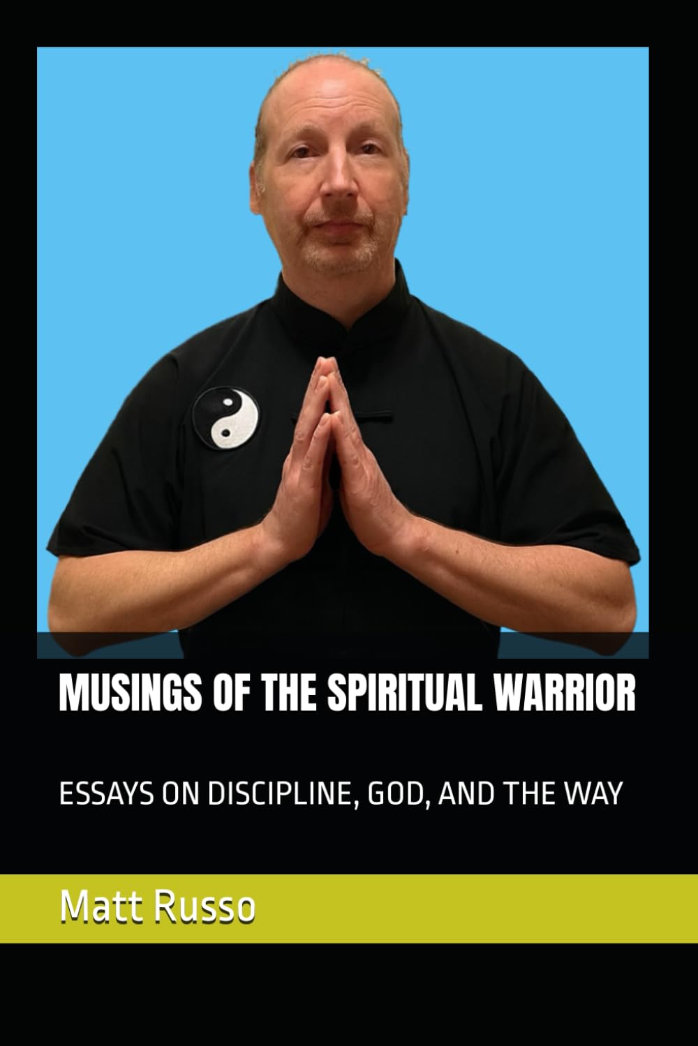MUSINGS OF THE SPIRITUAL WARRIOR: ESSAYS ON DISCIPLINE, GOD, AND THE WAY